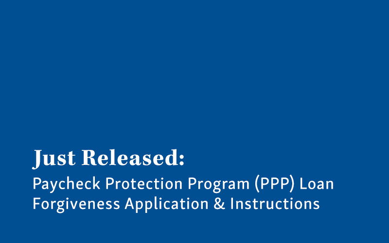 Just Released: Paycheck Protection Program (PPP) Loan Forgiveness Application & Instructions