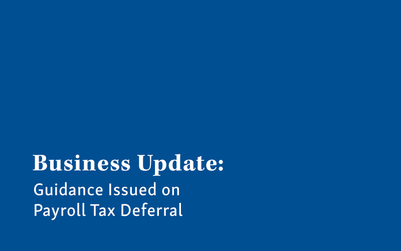 Business Update: Guidance Issued On Payroll Tax Deferral