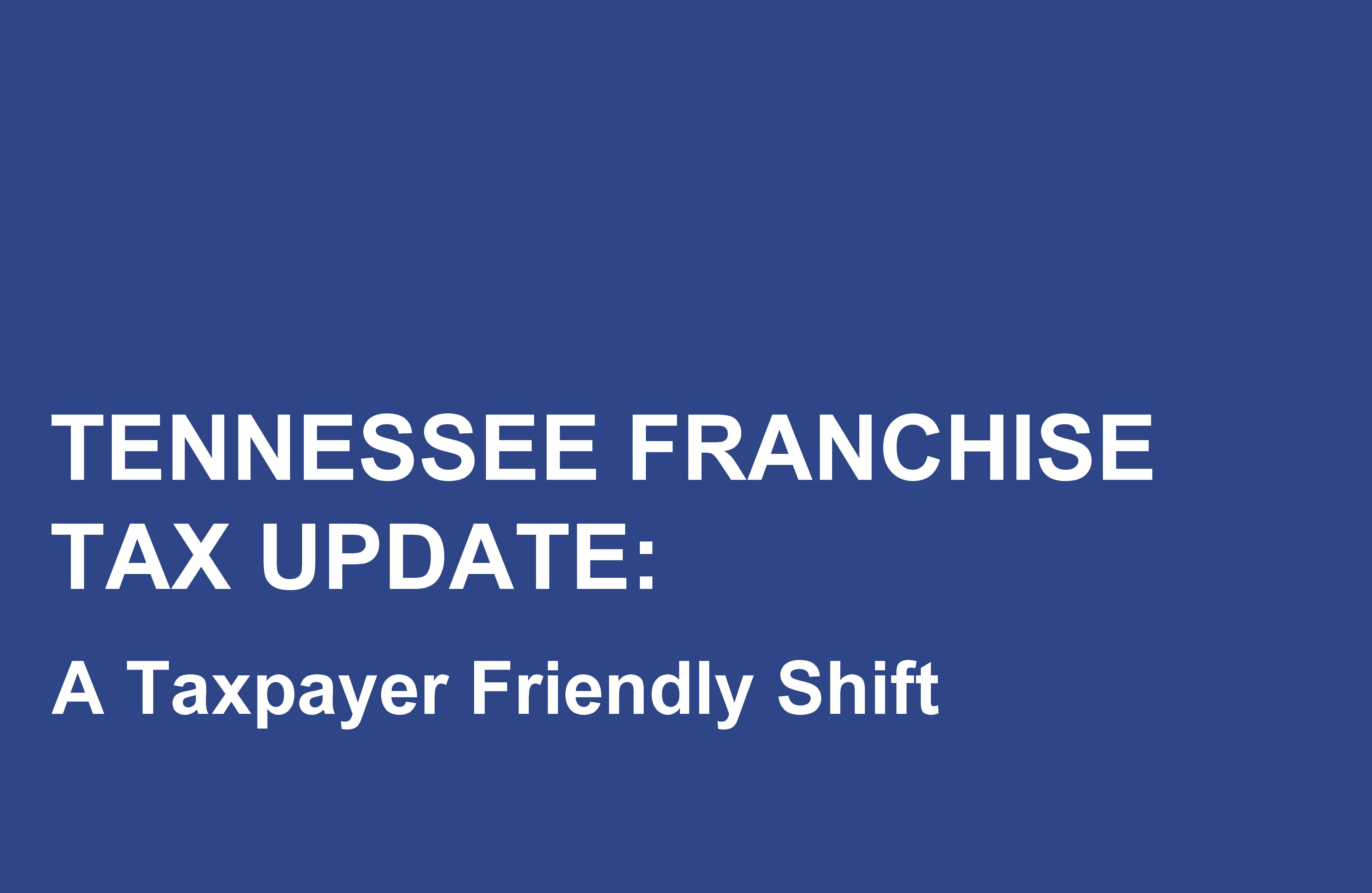 Tennessee Franchise Tax Update: A Taxpayer-Friendly Shift
